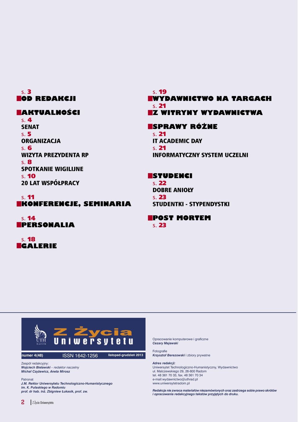 23 s. 18 GALERIE Opracowanie komputerowe i graficzne Cezary Majewski numer 4(48) ISSN 1642-1256 listopad-grudzień 2013 Fotografie Krzysztof Berezowski i zbiory prywatne Zespół redakcyjny: Wojciech