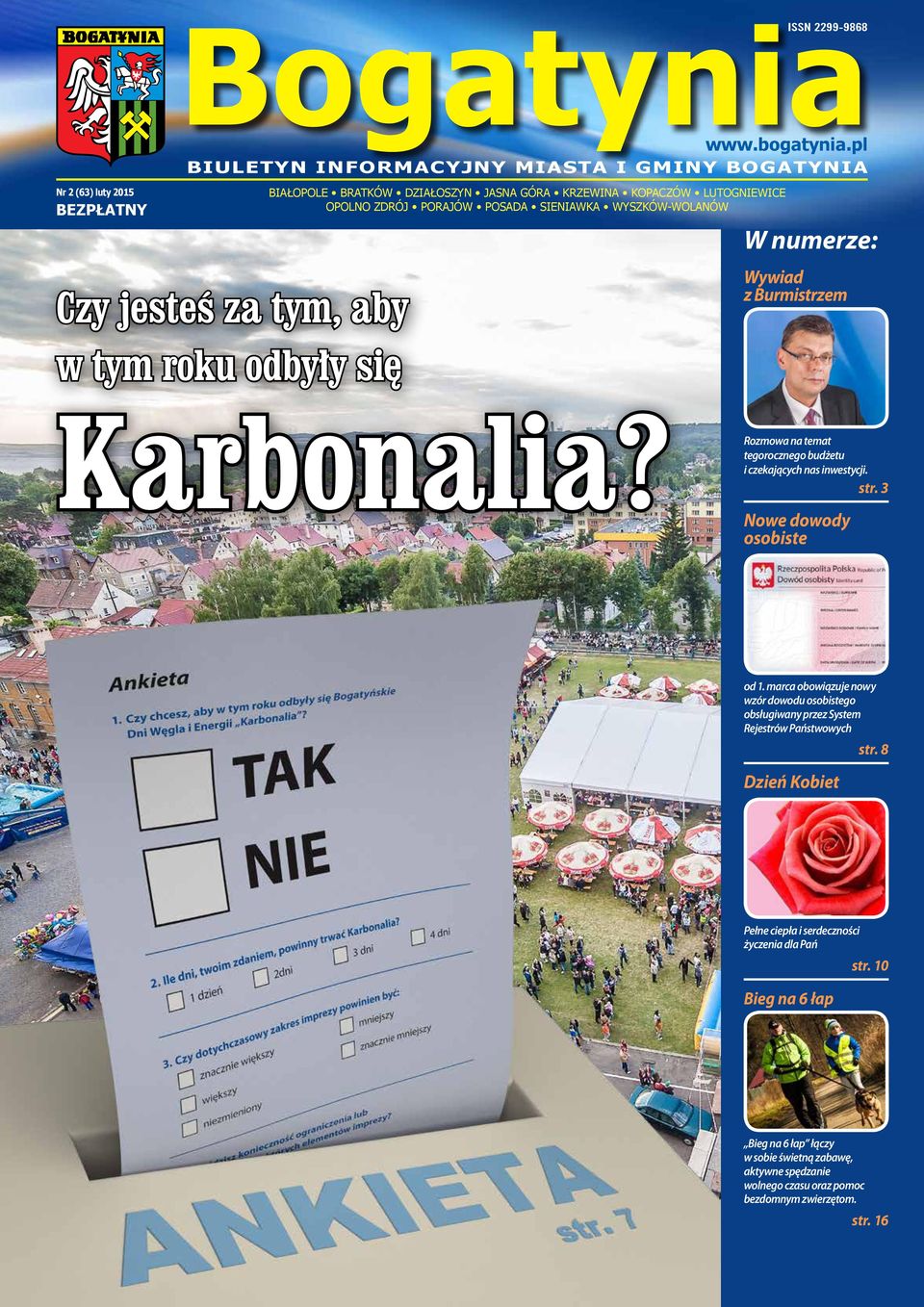 ZDRÓJ PORAJÓW POSADA SIENIAWKA WYSZKÓW-WOLANÓW W numerze: Wywiad z Burmistrzem Karbonalia? Rozmowa na temat tegorocznego budżetu i czekających nas inwestycji. str.