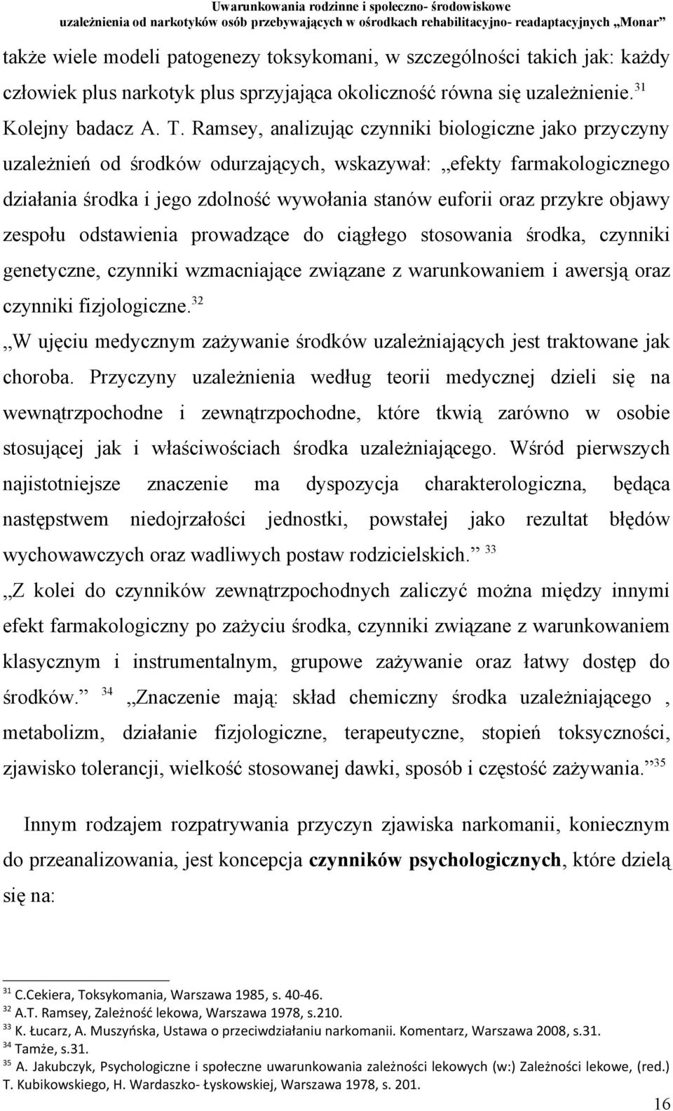 objawy zespołu odstawienia prowadzące do ciągłego stosowania środka, czynniki genetyczne, czynniki wzmacniające związane z warunkowaniem i awersją oraz czynniki fizjologiczne.