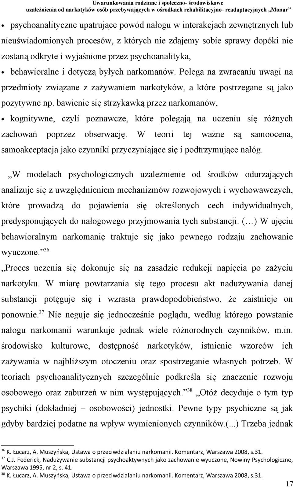 bawienie się strzykawką przez narkomanów, kognitywne, czyli poznawcze, które polegają na uczeniu się różnych zachowań poprzez obserwację.