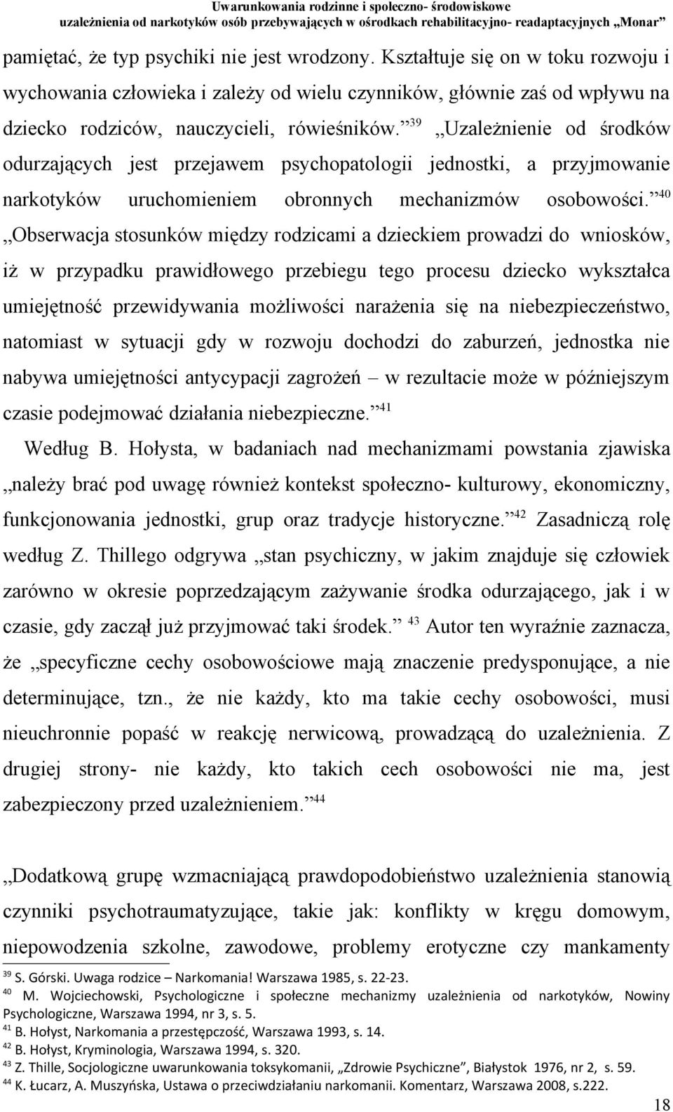 40 Obserwacja stosunków między rodzicami a dzieckiem prowadzi do wniosków, iż w przypadku prawidłowego przebiegu tego procesu dziecko wykształca umiejętność przewidywania możliwości narażenia się na