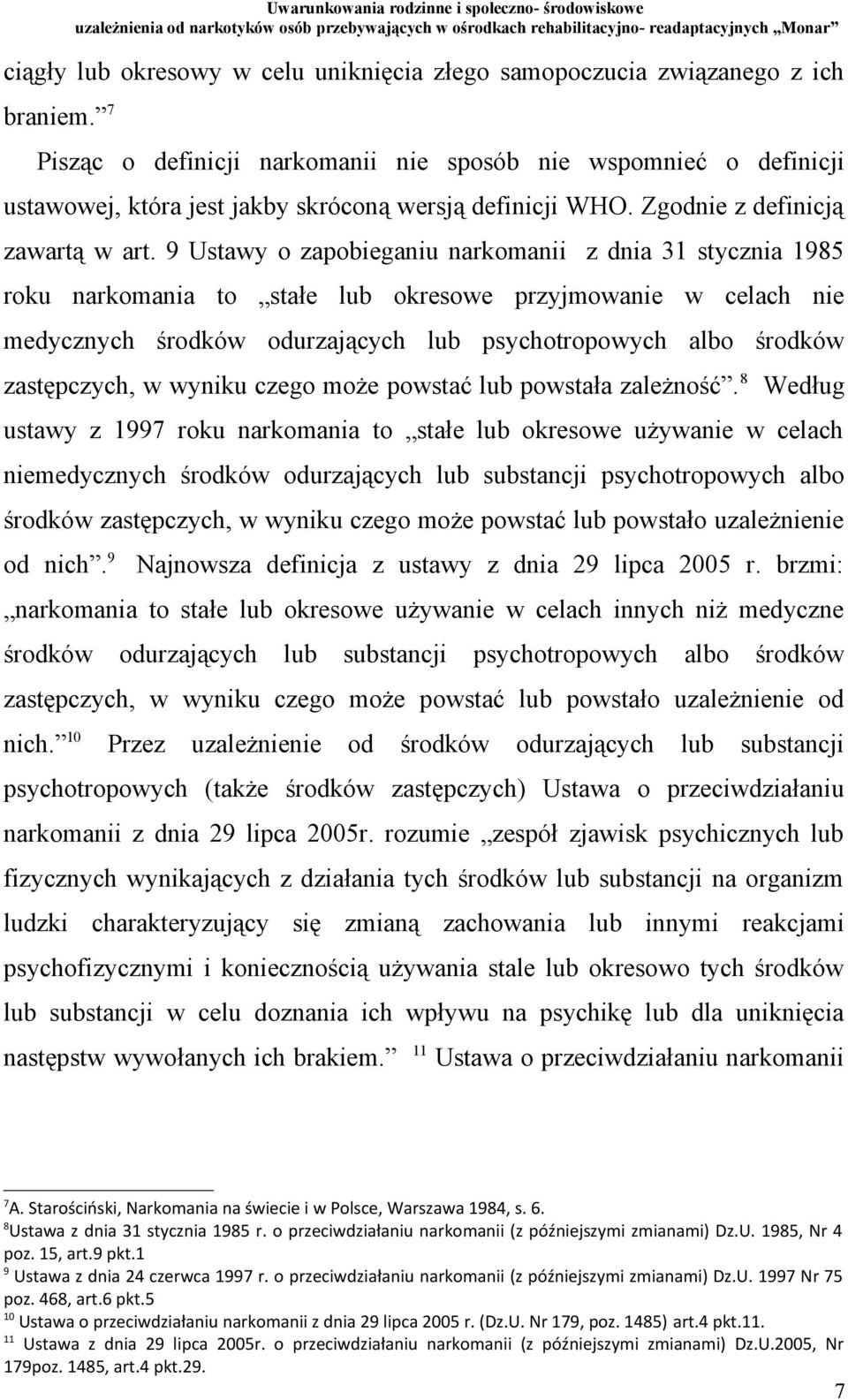 9 Ustawy o zapobieganiu narkomanii z dnia 31 stycznia 1985 roku narkomania to stałe lub okresowe przyjmowanie w celach nie medycznych środków odurzających lub psychotropowych albo środków