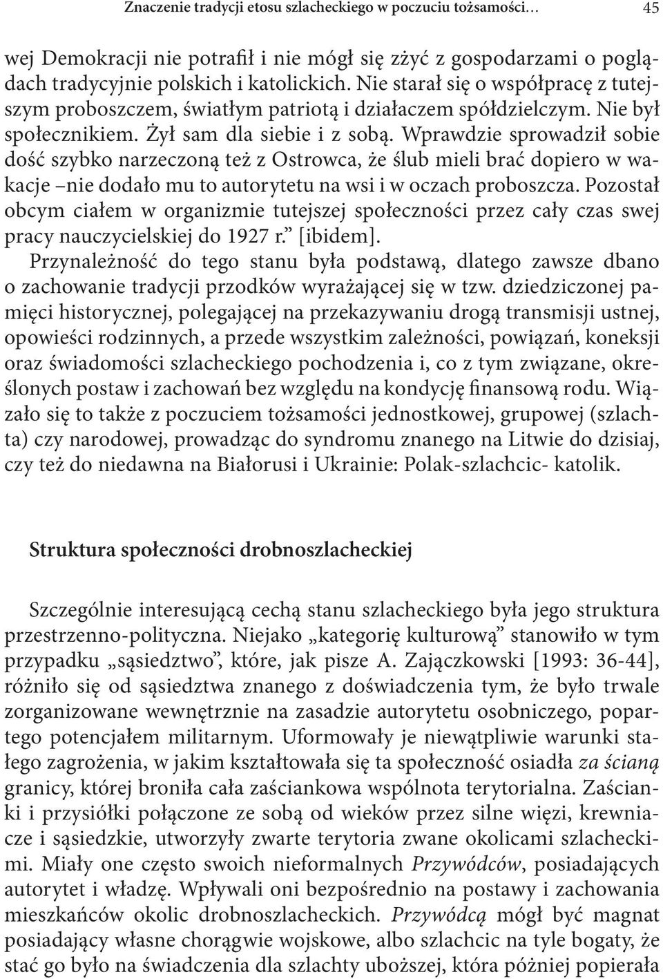 Wprawdzie sprowadził sobie dość szybko narzeczoną też z Ostrowca, że ślub mieli brać dopiero w wakacje nie dodało mu to autorytetu na wsi i w oczach proboszcza.