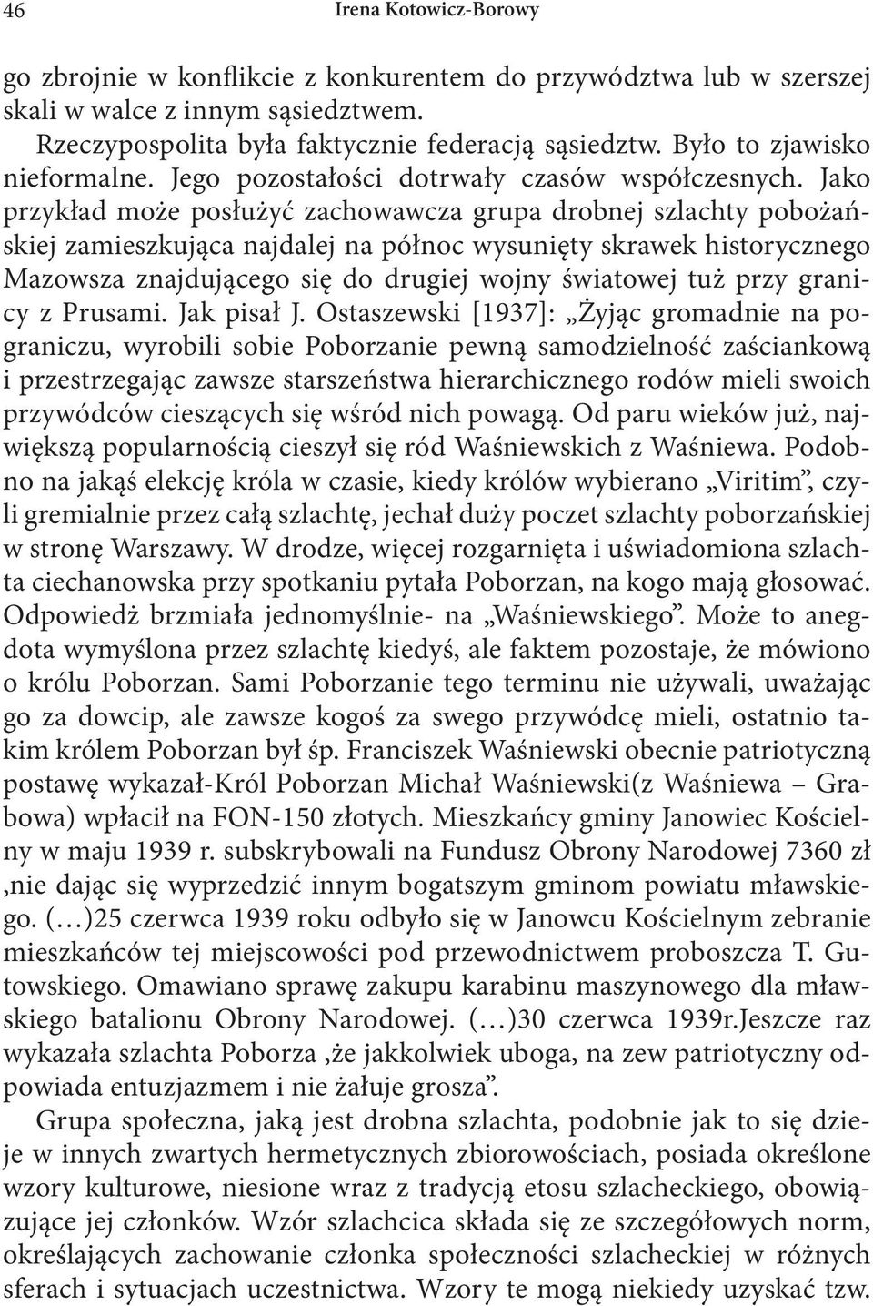 Jako przykład może posłużyć zachowawcza grupa drobnej szlachty pobożańskiej zamieszkująca najdalej na północ wysunięty skrawek historycznego Mazowsza znajdującego się do drugiej wojny światowej tuż