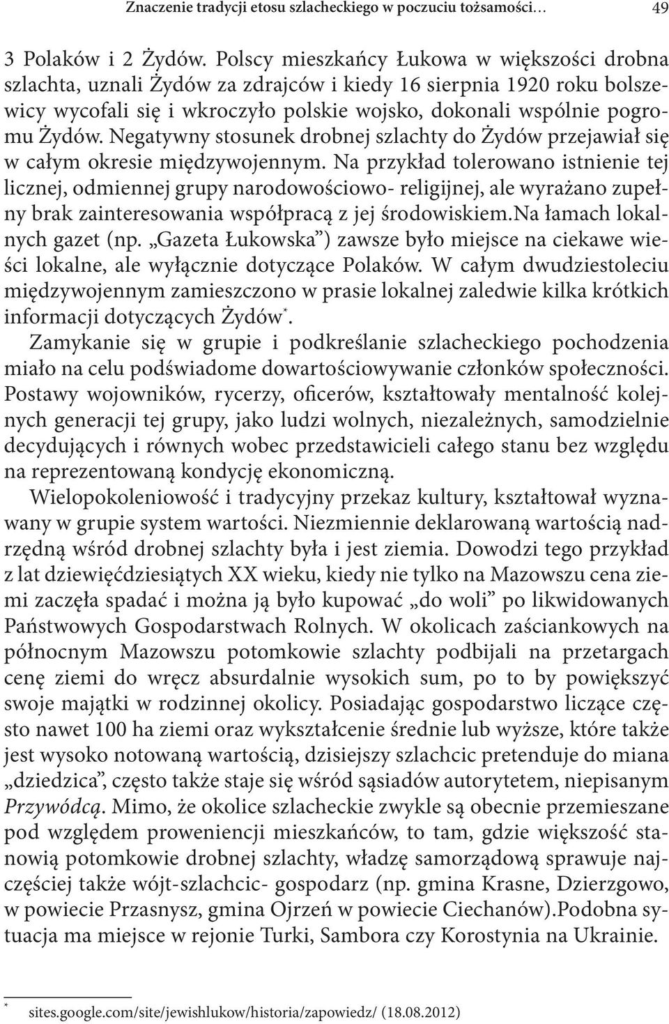 Negatywny stosunek drobnej szlachty do Żydów przejawiał się w całym okresie międzywojennym.