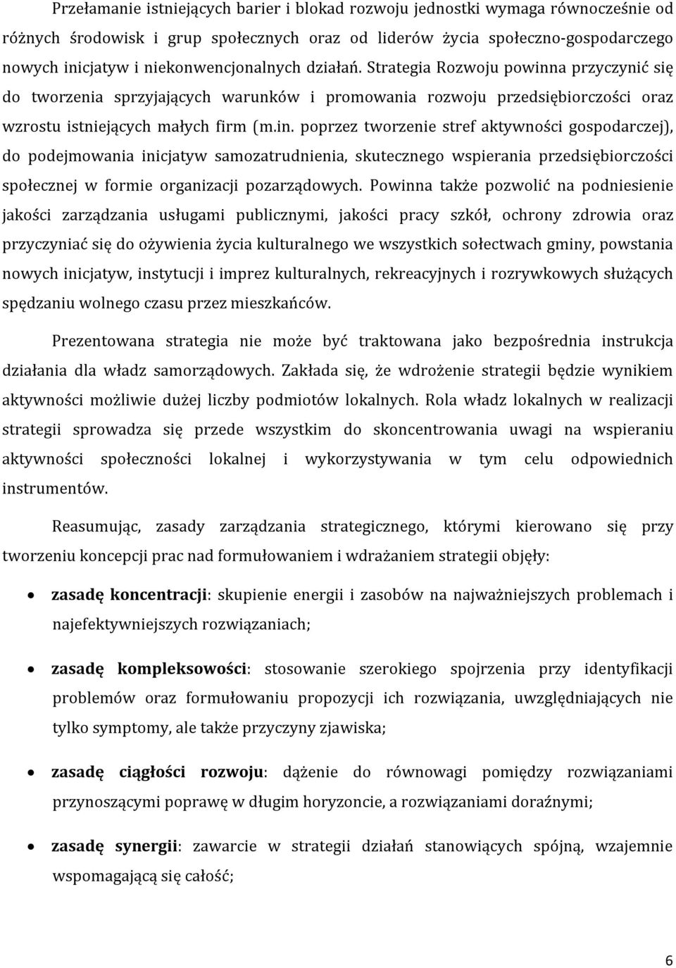 a przyczynić się do tworzenia sprzyjających warunków i promowania rozwoju przedsiębiorczości oraz wzrostu istniejących małych firm (m.in.