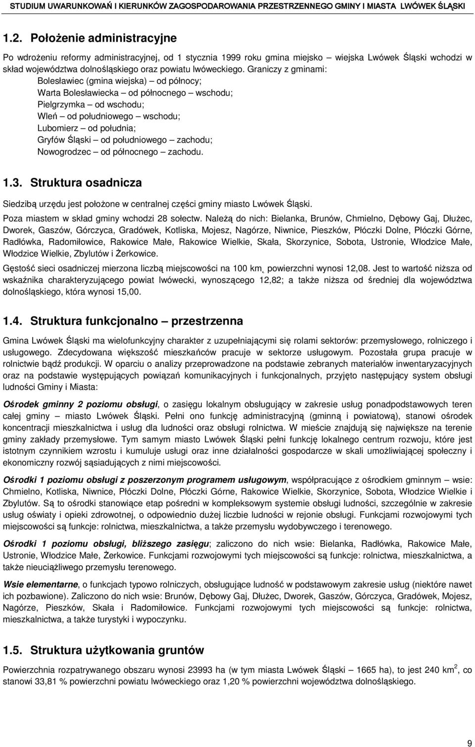 południowego zachodu; Nowogrodzec od północnego zachodu. 1.3. Struktura osadnicza Siedzibą urzędu jest położone w centralnej części gminy miasto Lwówek Śląski.