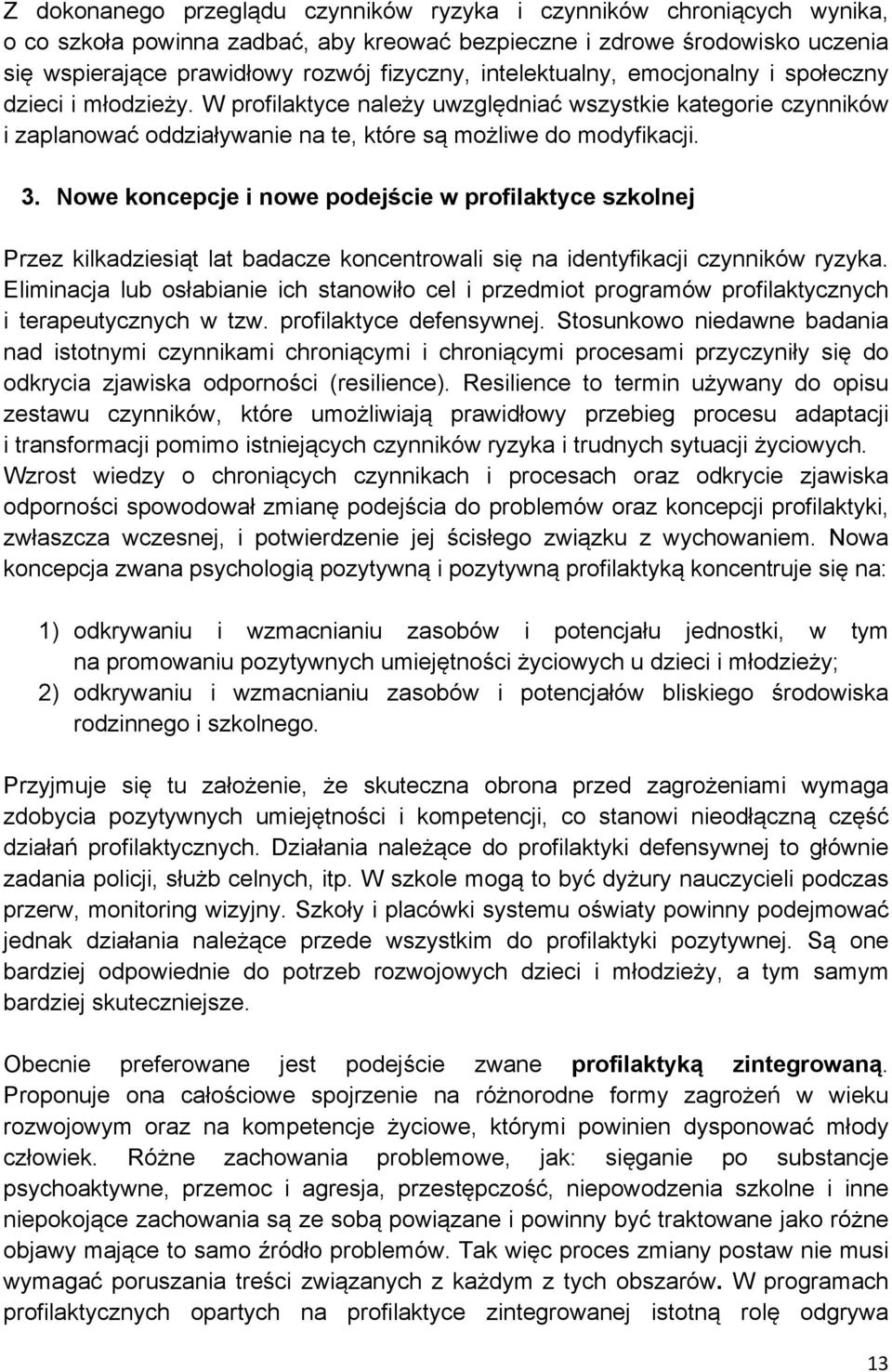 Nowe koncepcje i nowe podejście w profilaktyce szkolnej Przez kilkadziesiąt lat badacze koncentrowali się na identyfikacji czynników ryzyka.