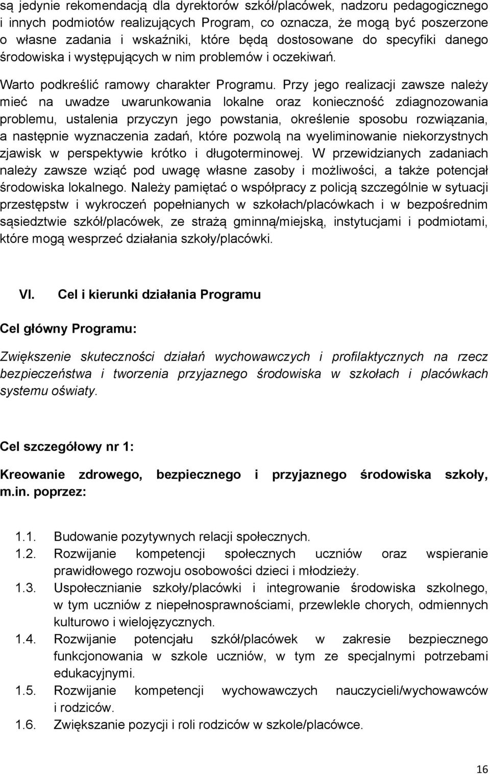 Przy jego realizacji zawsze należy mieć na uwadze uwarunkowania lokalne oraz konieczność zdiagnozowania problemu, ustalenia przyczyn jego powstania, określenie sposobu rozwiązania, a następnie