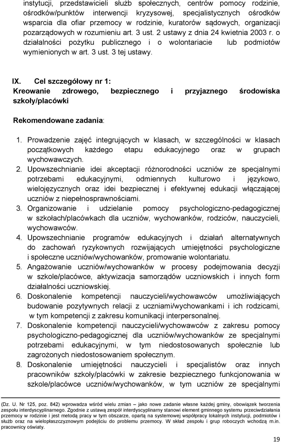 Cel szczegółowy nr 1: Kreowanie zdrowego, bezpiecznego i przyjaznego środowiska szkoły/placówki Rekomendowane zadania: 1.