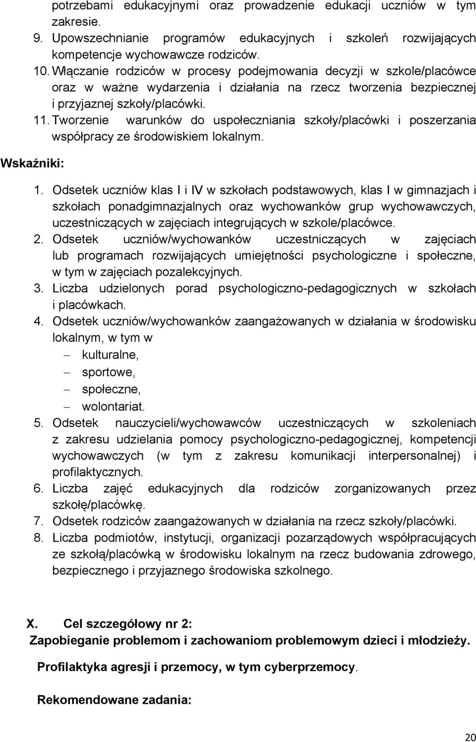 Tworzenie warunków do uspołeczniania szkoły/placówki i poszerzania współpracy ze środowiskiem lokalnym. Wskaźniki: 1.