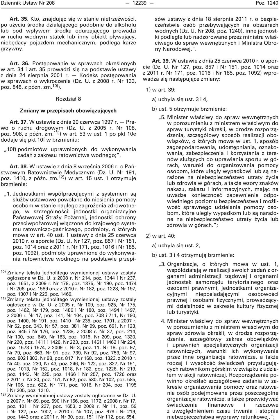 pojazdem mechanicznym, podlega karze grzywny. Art. 36. Postępowanie w sprawach określonych w art. 34 i art. 35 prowadzi się na podstawie ustawy z dnia 24 sierpnia 2001 r.