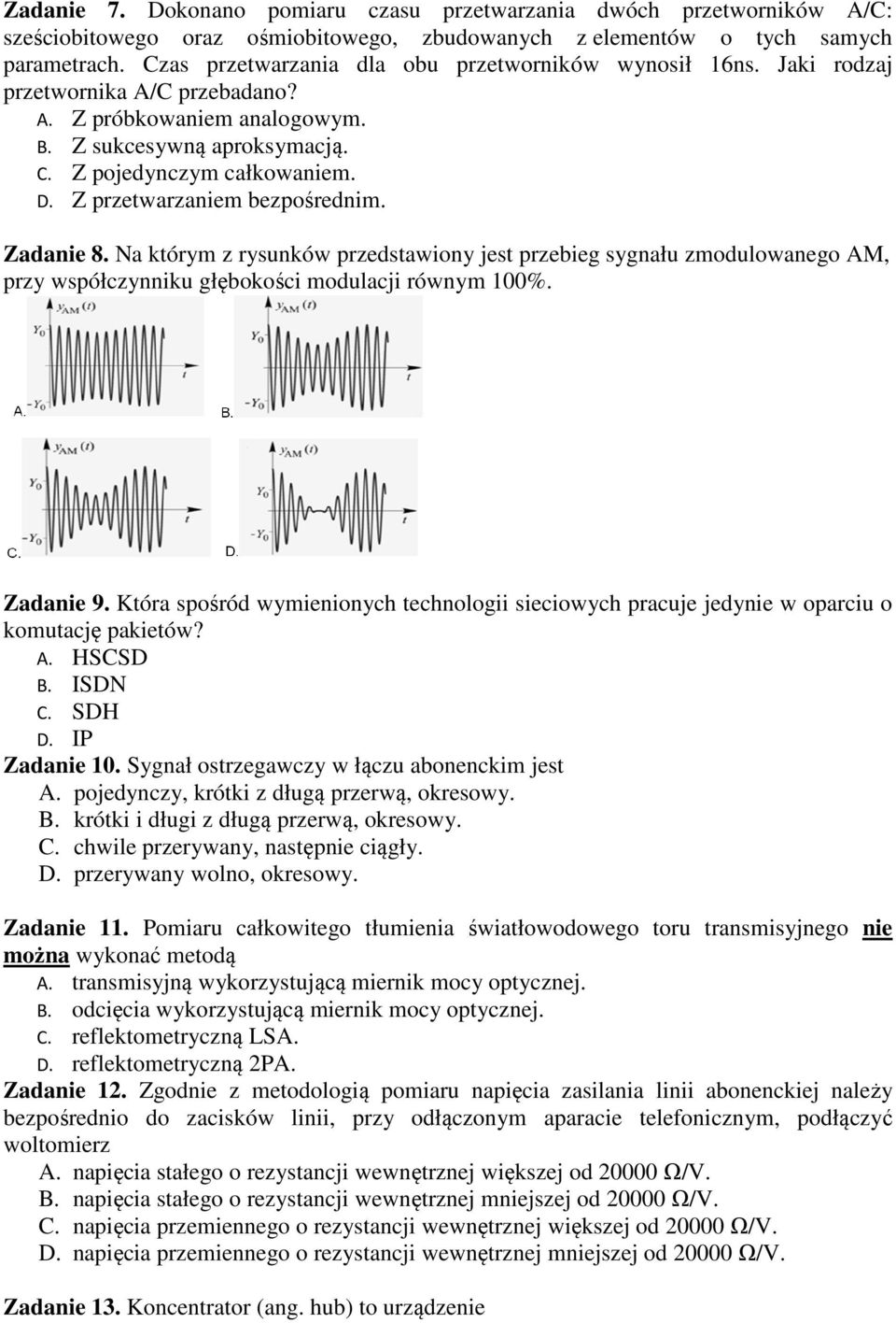 Z przetwarzaniem bezpośrednim. Zadanie 8. Na którym z rysunków przedstawiony jest przebieg sygnału zmodulowanego AM, przy współczynniku głębokości modulacji równym 100%. Zadanie 9.