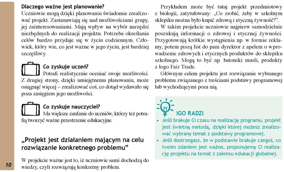 Człowiek, który wie, co jest ważne w jego życiu, jest bardziej szczęśliwy. Co zyskuje uczeń? Potrafi realistycznie oceniać swoje możliwości.