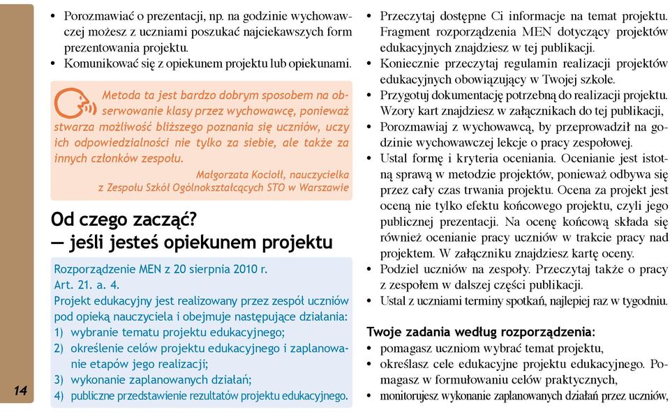 innych członków zespołu. Małgorzata Kociołł, nauczycielka z Zespołu Szkół Ogólnokształcących STO w Warszawie Od czego zacząć? jeśli jesteś opiekunem projektu Rozporządzenie MEN z 20 sierpnia 2010 r.