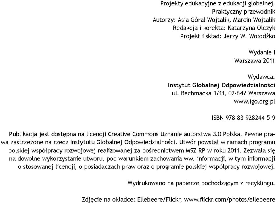 pl ISBN 978-83-928244-5-9 Publikacja jest dostępna na licencji Creative Commons Uznanie autorstwa 3.0 Polska. Pewne prawa zastrzeżone na rzecz Instytutu Globalnej Odpowiedzialności.