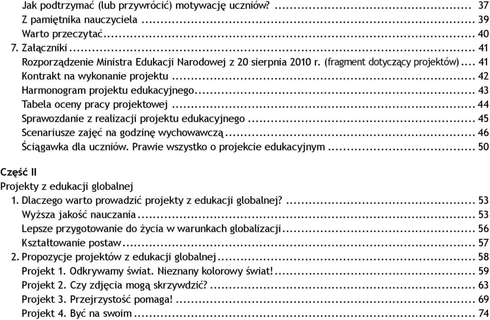 .. 45 Scenariusze zajęć na godzinę wychowawczą... 46 Ściągawka dla uczniów. Prawie wszystko o projekcie edukacyjnym... 50 Część II Projekty z edukacji globalnej 1.