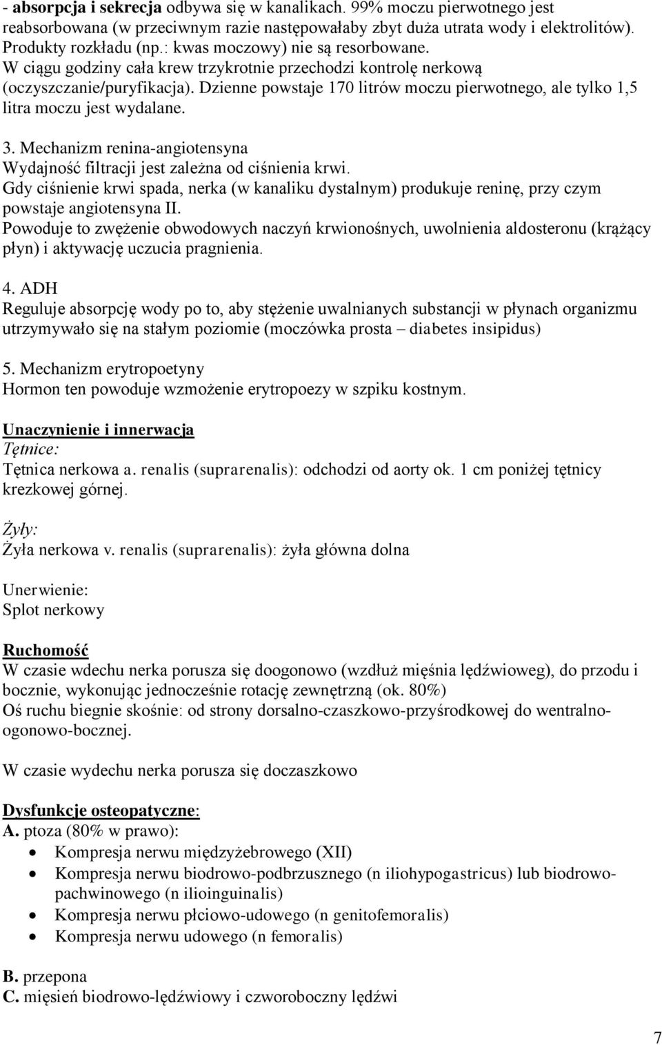 Dzienne powstaje 170 litrów moczu pierwotnego, ale tylko 1,5 litra moczu jest wydalane. 3. Mechanizm renina-angiotensyna Wydajność filtracji jest zależna od ciśnienia krwi.