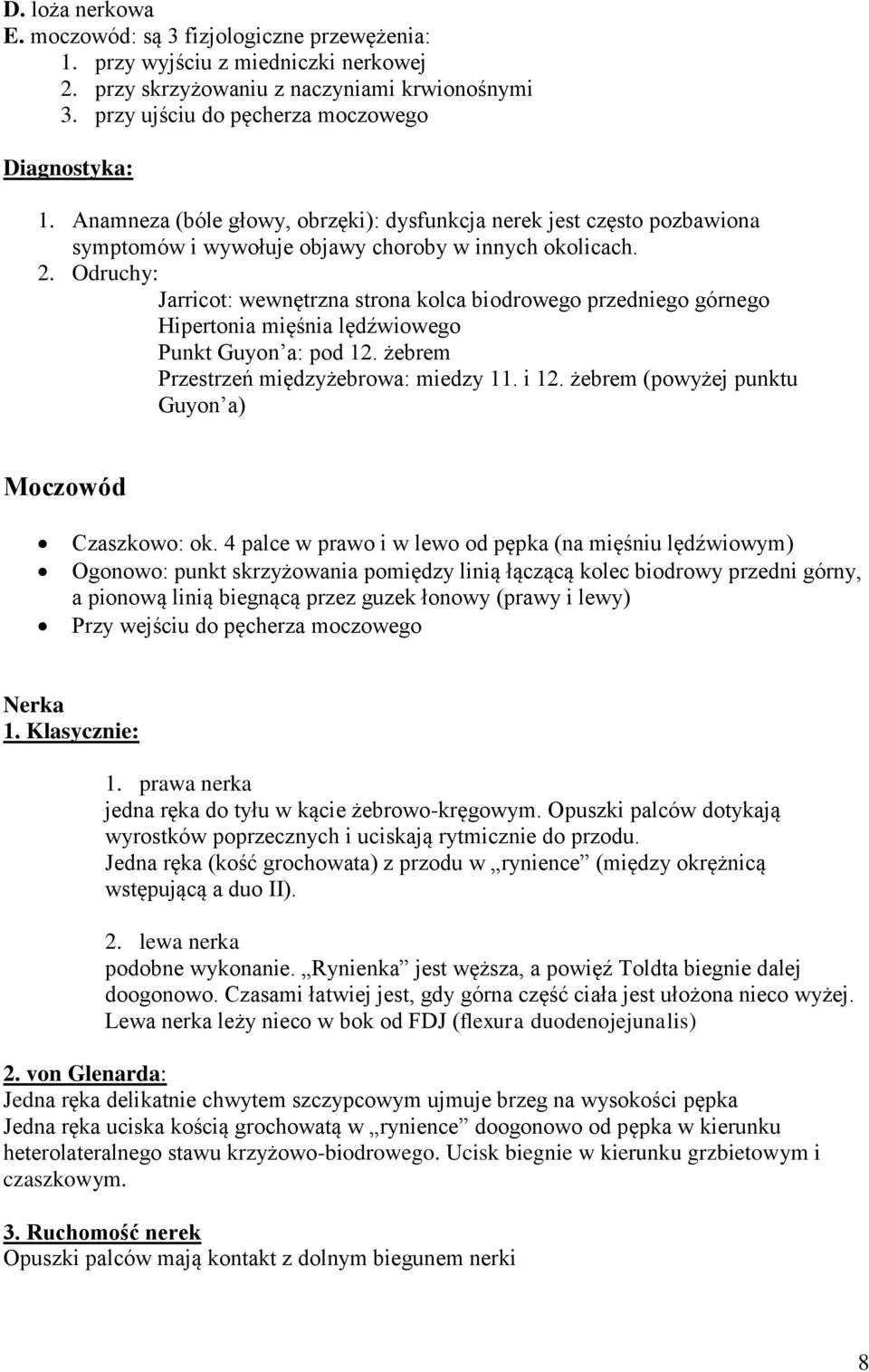 Odruchy: Jarricot: wewnętrzna strona kolca biodrowego przedniego górnego Hipertonia mięśnia lędźwiowego Punkt Guyon a: pod 12. żebrem Przestrzeń międzyżebrowa: miedzy 11. i 12.