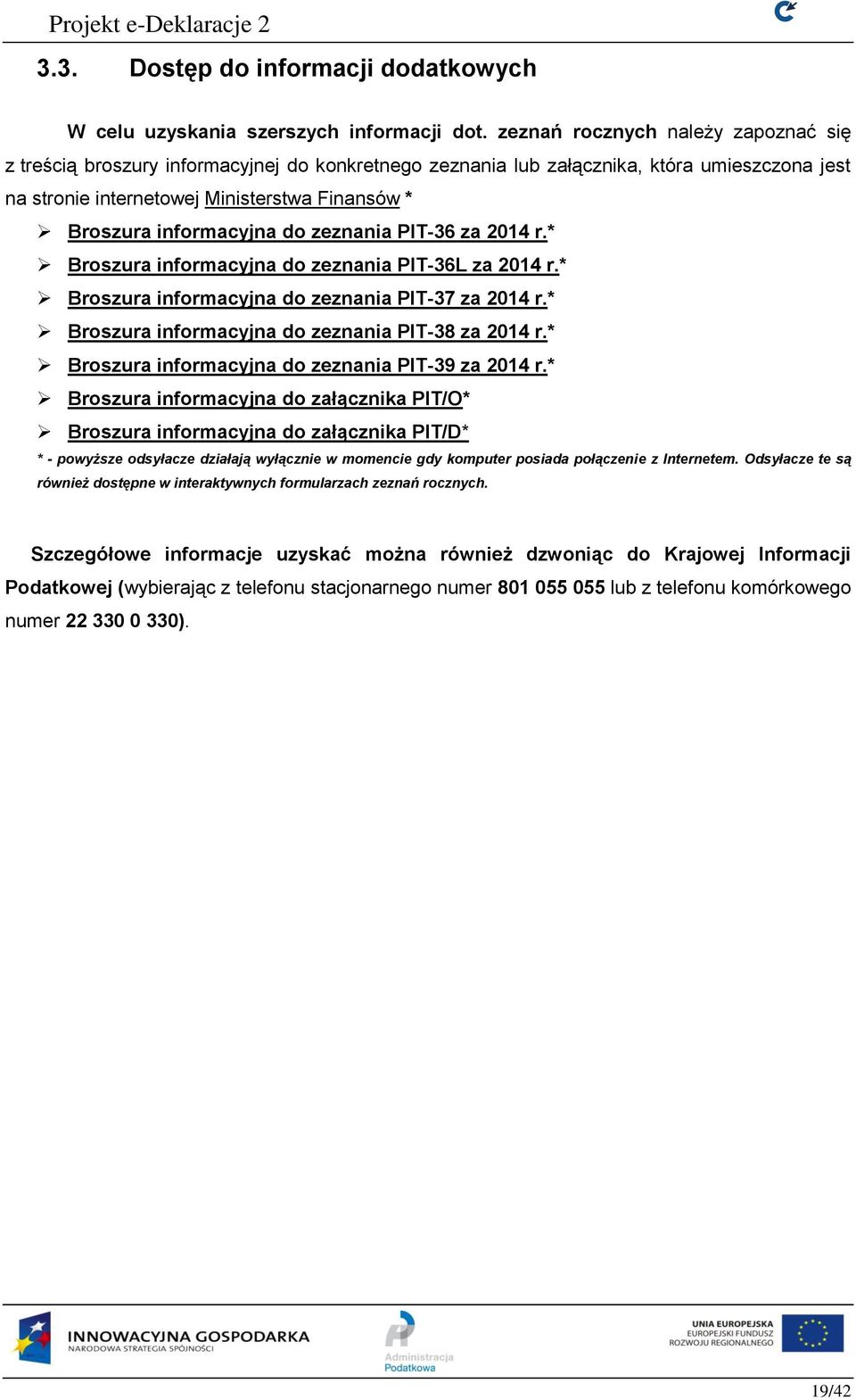 informacyjna do zeznania PIT-36 za 2014 r.* Broszura informacyjna do zeznania PIT-36L za 2014 r.* Broszura informacyjna do zeznania PIT-37 za 2014 r.