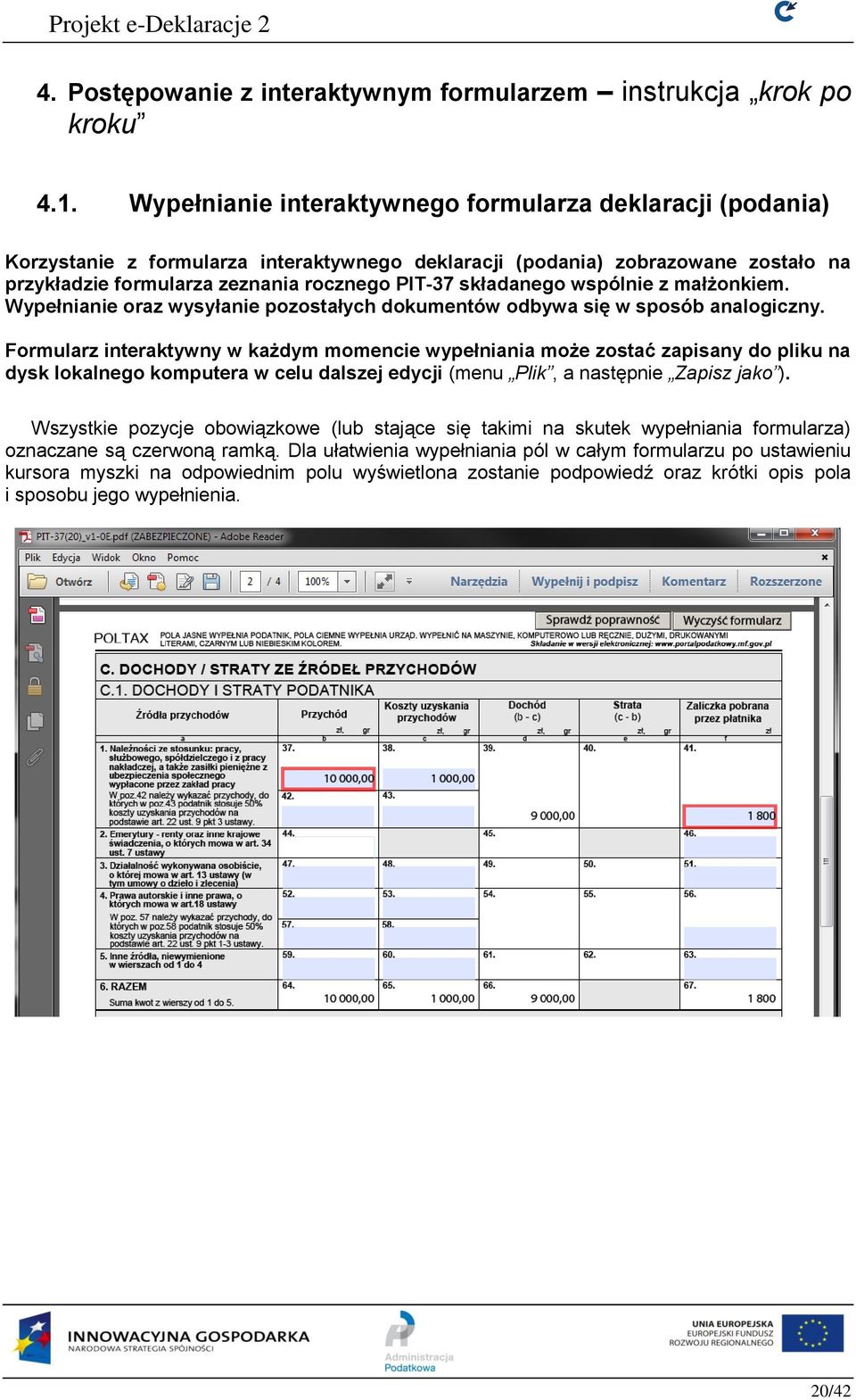 składanego wspólnie z małżonkiem. Wypełnianie oraz wysyłanie pozostałych dokumentów odbywa się w sposób analogiczny.