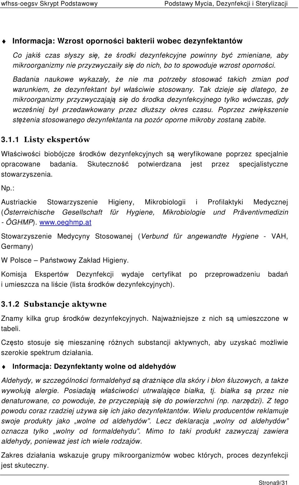 Tak dzieje się dlatego, że mikroorganizmy przyzwyczajają się do środka dezynfekcyjnego tylko wówczas, gdy wcześniej był przedawkowany przez dłuższy okres czasu.