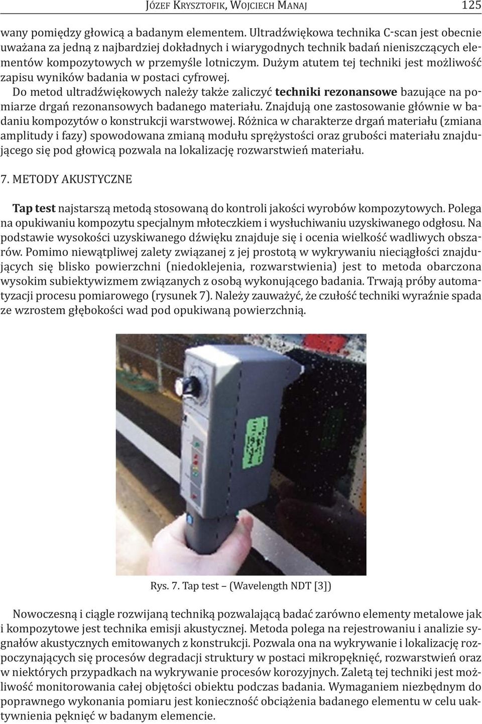 Dużym atutem tej techniki jest możliwość zapisu wyników badania w postaci cyfrowej.