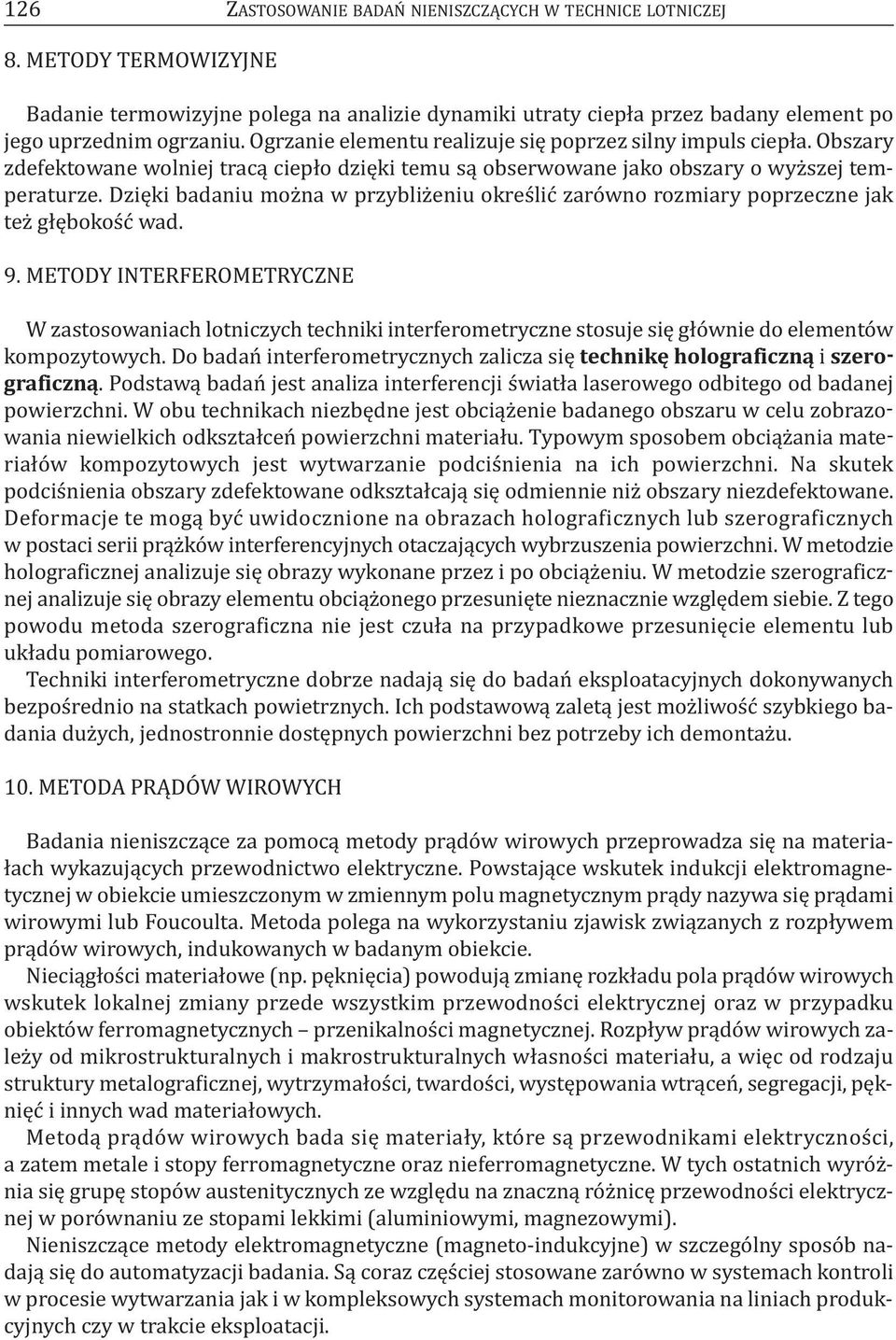 Dzięki badaniu można w przybliżeniu określić zarówno rozmiary poprzeczne jak też głębokość wad. 9.