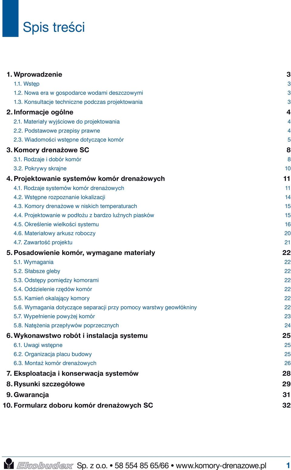 Projektowanie systemów komór drenażowych 11 4.1. Rodzaje systemów komór drenażowych 11 4.2. Wstępne rozpoznanie lokalizacji 14 4.3. Komory drenażowe w niskich temperaturach 15 4.4. Projektowanie w podłożu z bardzo luźnych piasków 15 4.