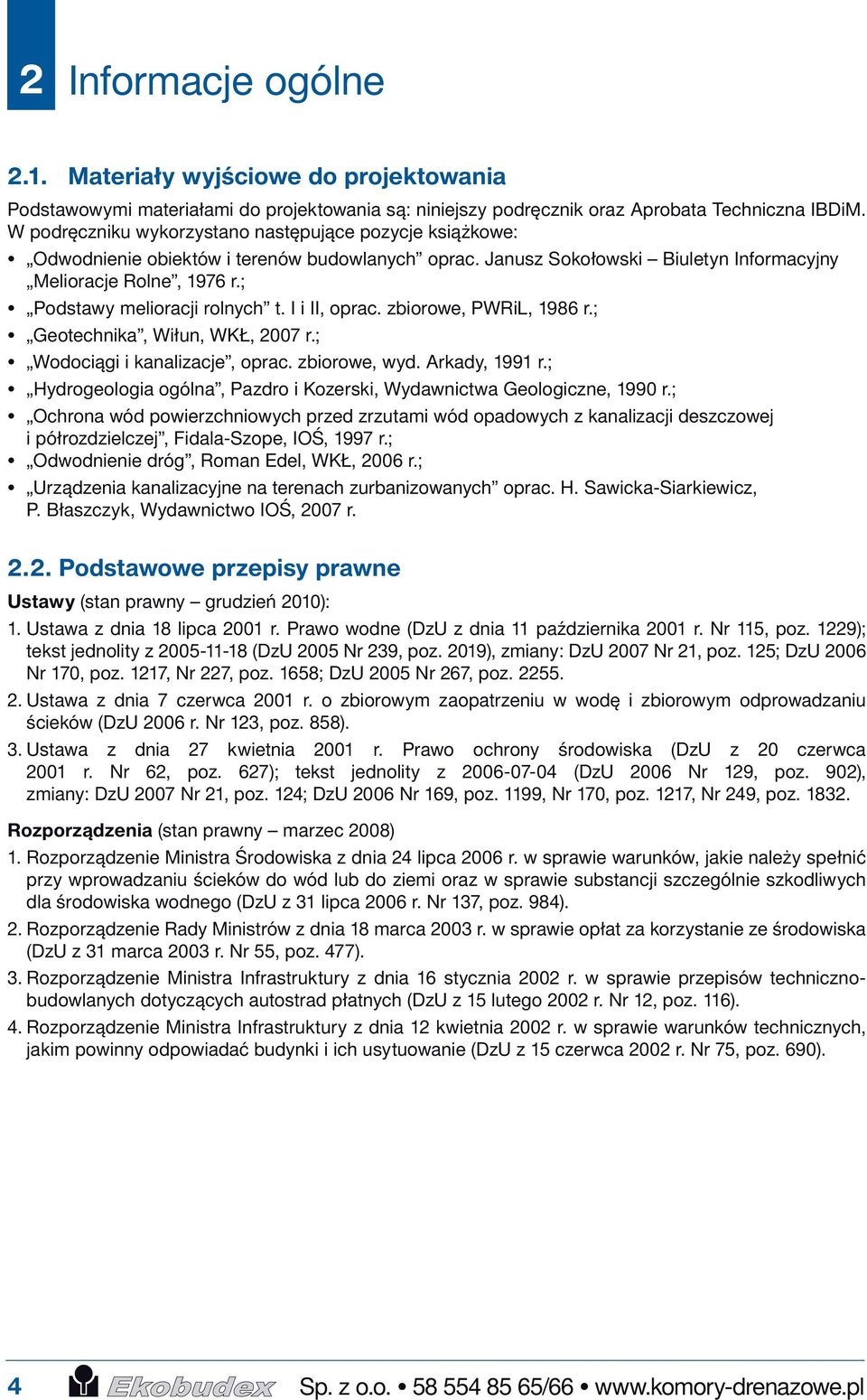 ; Podstawy melioracji rolnych t. I i II, oprac. zbiorowe, PWRiL, 1986 r.; Geotechnika, Wiłun, WKŁ, 2007 r.; Wodociągi i kanalizacje, oprac. zbiorowe, wyd. Arkady, 1991 r.