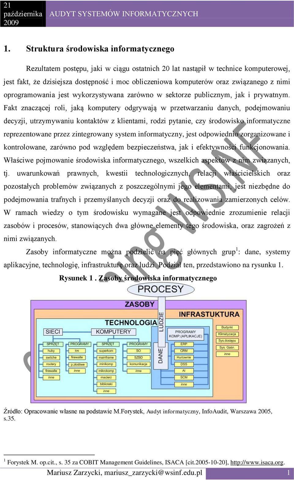 Fakt znaczącej roli, jaką komputery odgrywają w przetwarzaniu danych, podejmowaniu decyzji, utrzymywaniu kontaktów z klientami, rodzi pytanie, czy środowisko informatyczne reprezentowane przez