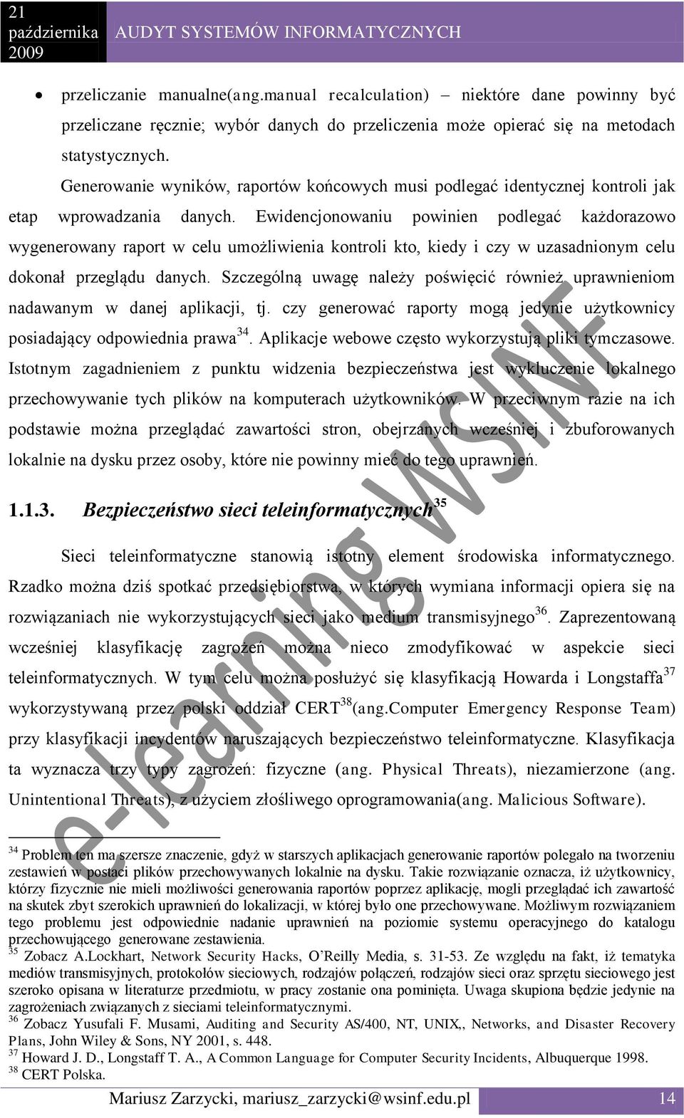 Ewidencjonowaniu powinien podlegać każdorazowo wygenerowany raport w celu umożliwienia kontroli kto, kiedy i czy w uzasadnionym celu dokonał przeglądu danych.