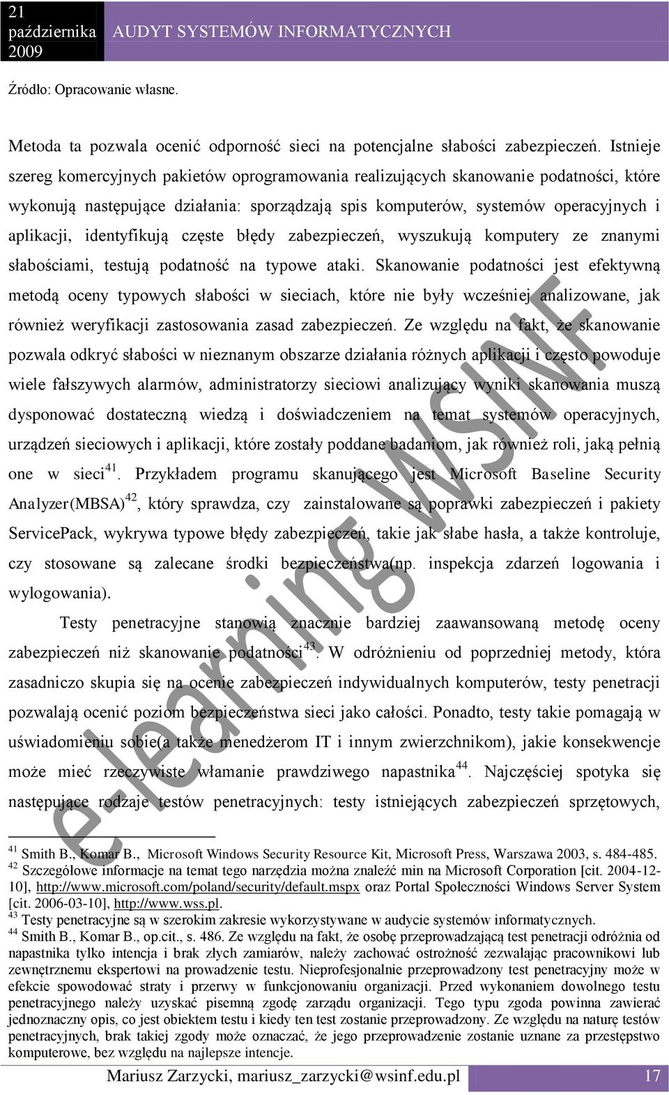 identyfikują częste błędy zabezpieczeń, wyszukują komputery ze znanymi słabościami, testują podatność na typowe ataki.