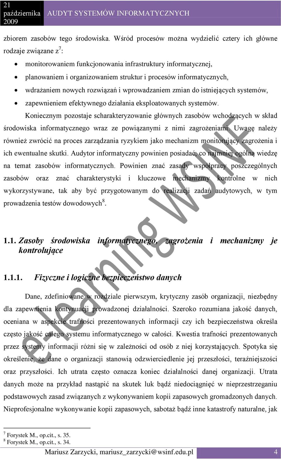 wdrażaniem nowych rozwiązań i wprowadzaniem zmian do istniejących systemów, zapewnieniem efektywnego działania eksploatowanych systemów.