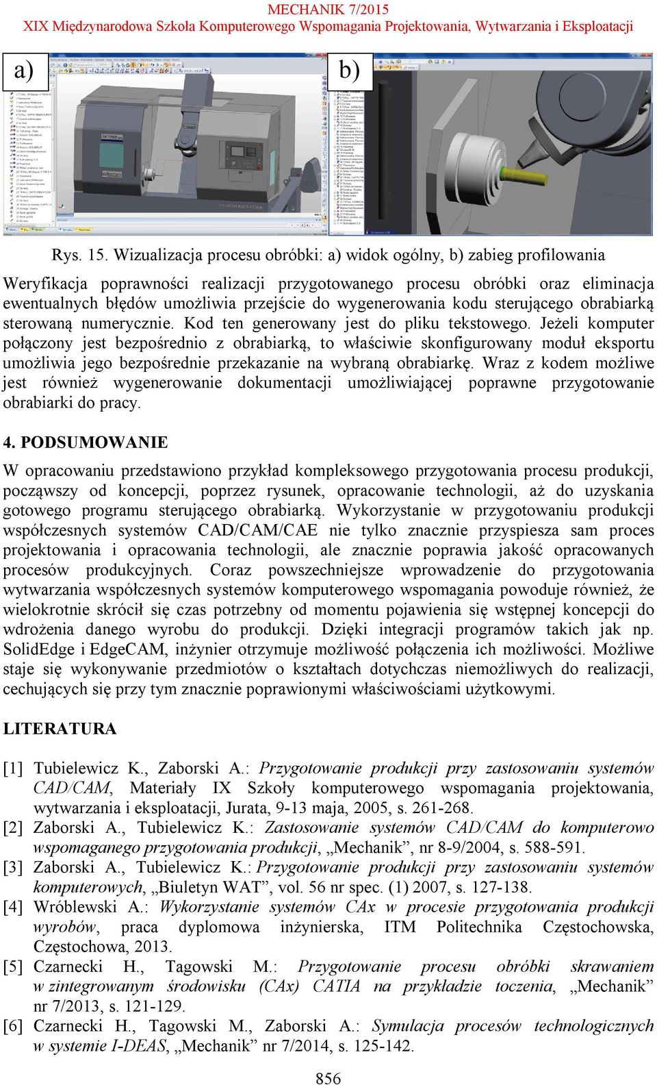 wygenerowania kodu sterującego obrabiarką sterowaną numerycznie. Kod ten generowany jest do pliku tekstowego.