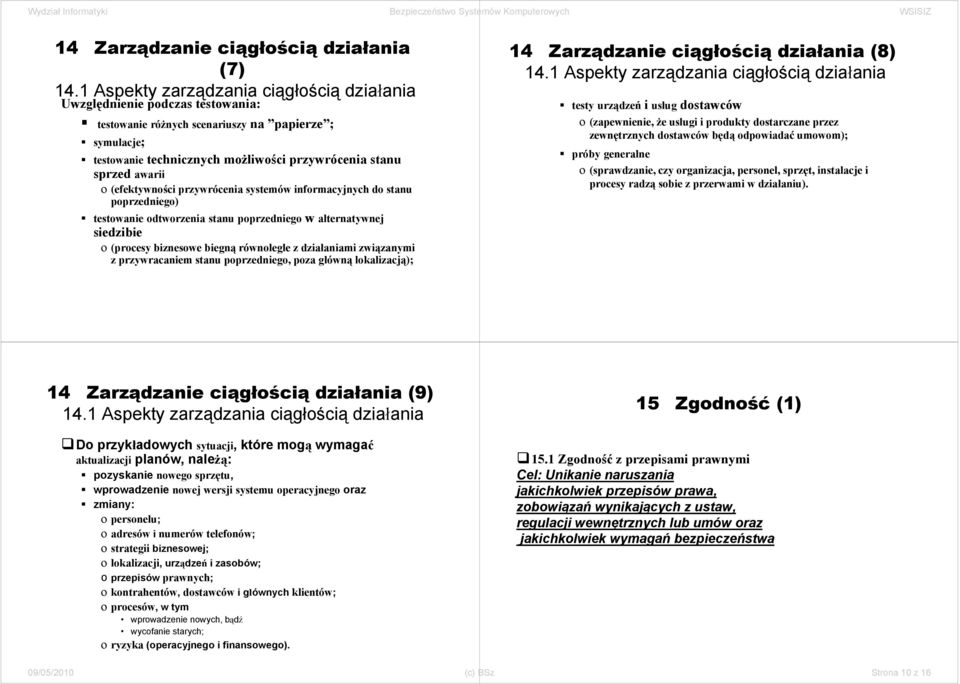 związanymi z przywracaniem stanu poprzedniego, poza główną lokalizacją); 14 Zarządzanie ciągłością działania (8) testy urządzeń i usług dostawców o (zapewnienie, że usługi i produkty dostarczane