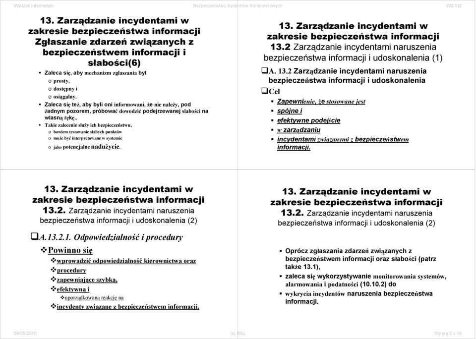 . Takie zalecenie służy ich bezpieczeństwu, o bowiem testowanie słabych punktów o może być interpretowane w systemie o jako potencjalne nadużycie. 13.