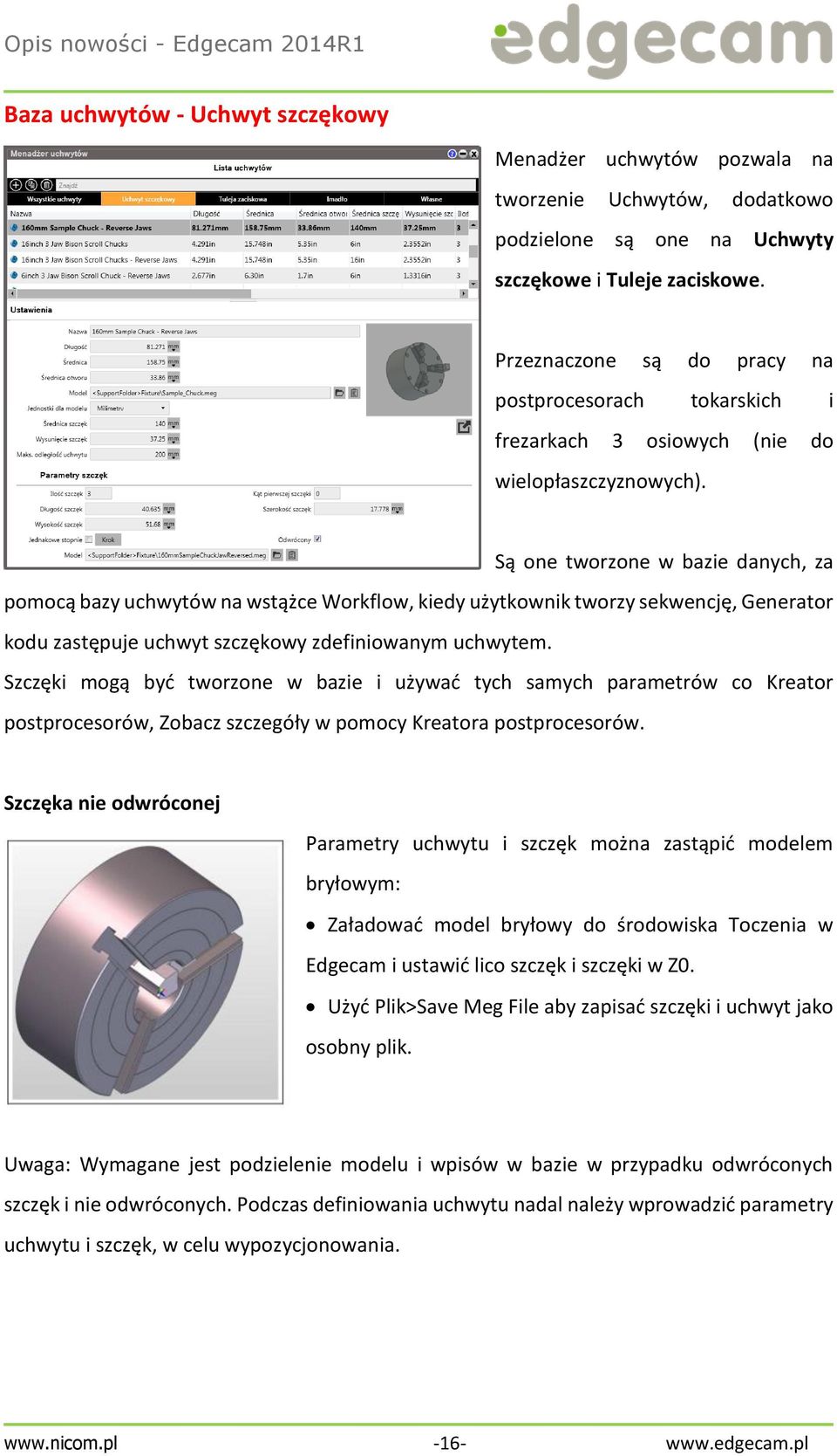 Są one tworzone w bazie danych, za pomocą bazy uchwytów na wstążce Workflow, kiedy użytkownik tworzy sekwencję, Generator kodu zastępuje uchwyt szczękowy zdefiniowanym uchwytem.