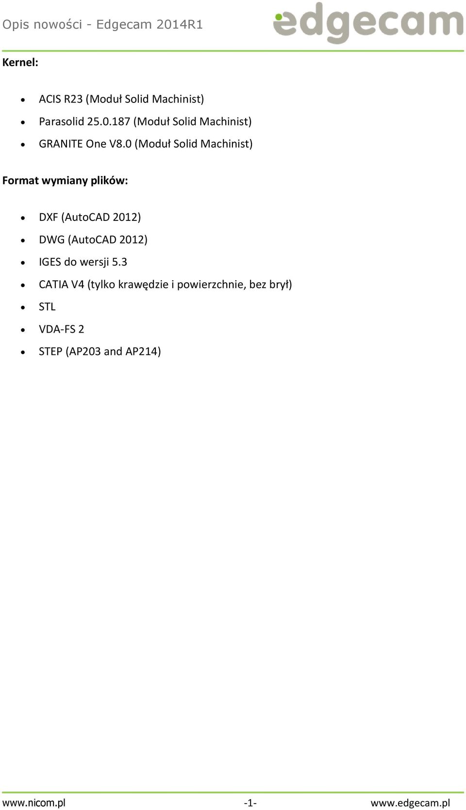 0 (Moduł Solid Machinist) Format wymiany plików: DXF (AutoCAD 2012) DWG (AutoCAD