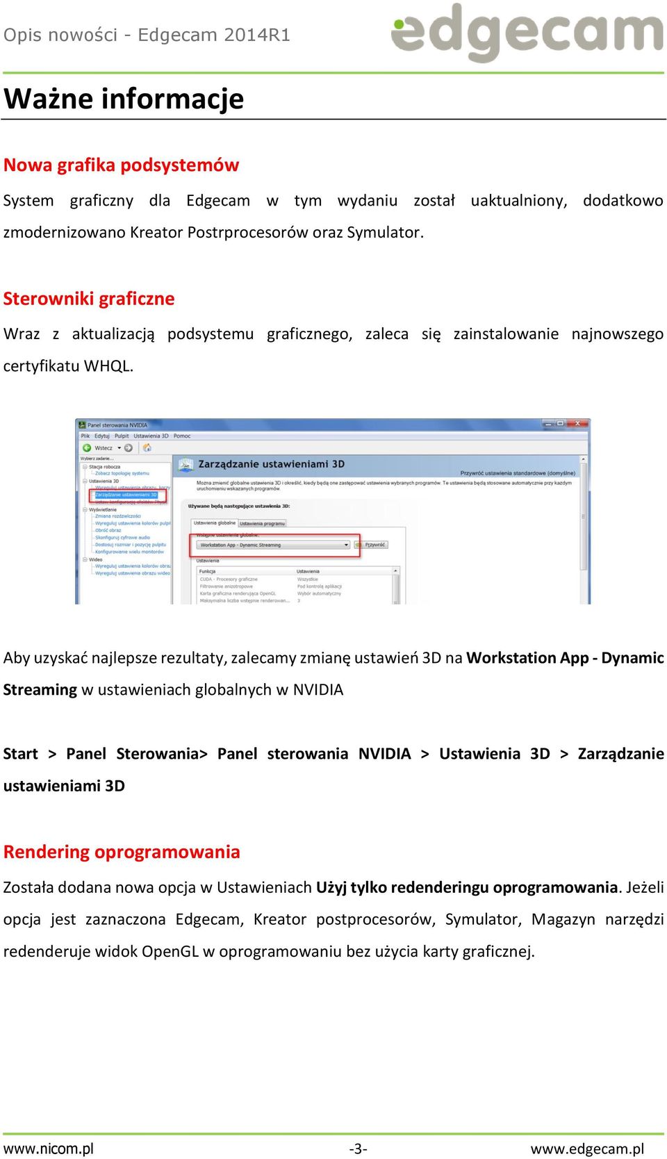 Aby uzyskać najlepsze rezultaty, zalecamy zmianę ustawień 3D na Workstation App - Dynamic Streaming w ustawieniach globalnych w NVIDIA Start > Panel Sterowania> Panel sterowania NVIDIA > Ustawienia