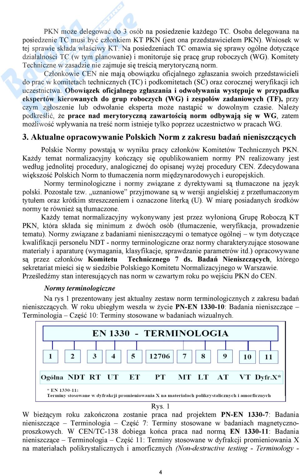 Komitety Techniczne w zasadzie nie zajmuje się treścią merytoryczną norm.