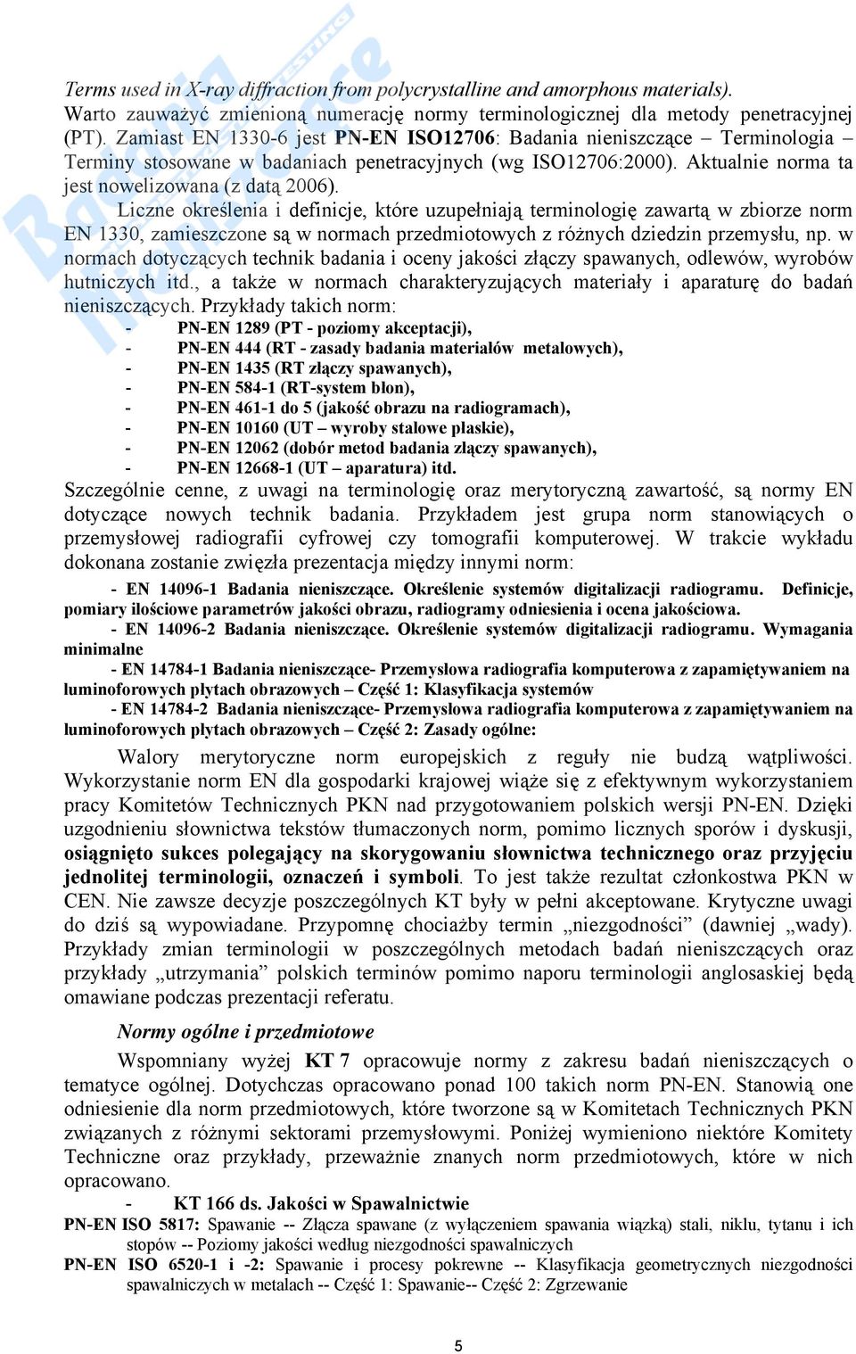 Liczne określenia i definicje, które uzupełniają terminologię zawartą w zbiorze norm EN 1330, zamieszczone są w normach przedmiotowych z różnych dziedzin przemysłu, np.