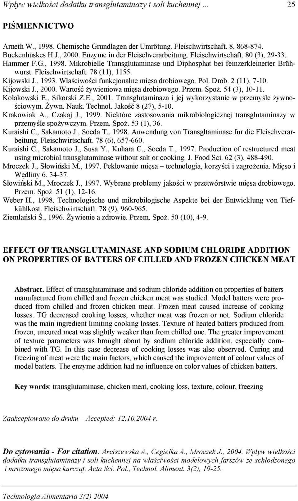 Kijowski J., 1993. Właściwości funkcjonalne mięsa drobiowego. Pol. Drob. 2 (11), 7-10. Kijowski J., 2000. Wartość żywieniowa mięsa drobiowego. Przem. Spoż. 54 (3), 10-11. Kołakowski E., Sikorski Z.E., 2001.