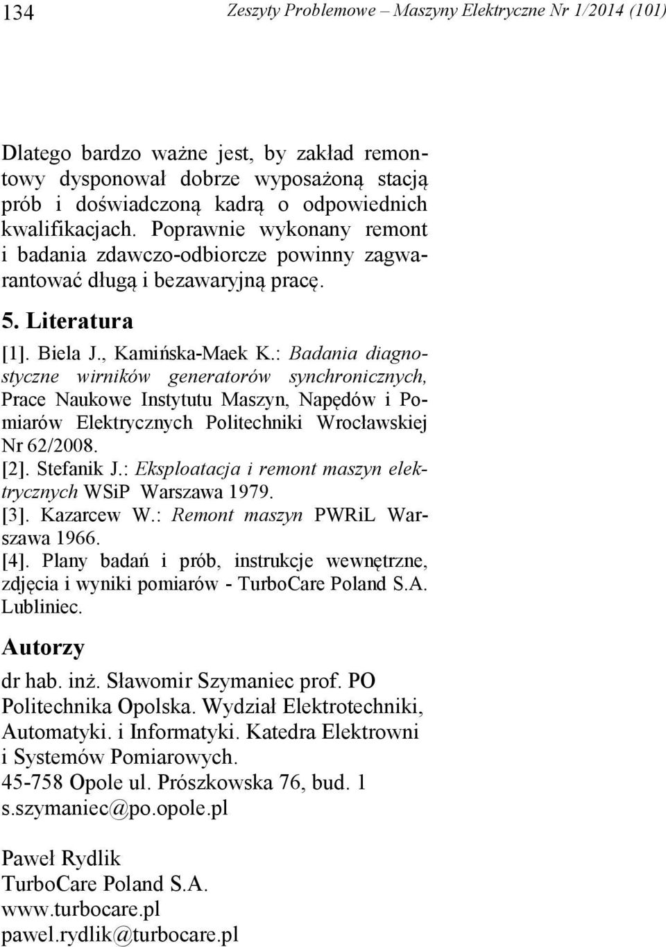 : Badania diagnostyczne wirników generatorów synchronicznych, Prace Naukowe Instytutu Maszyn, Napędów i Pomiarów Elektrycznych Politechniki Wrocławskiej Nr 62/2008. [2]. Stefanik J.