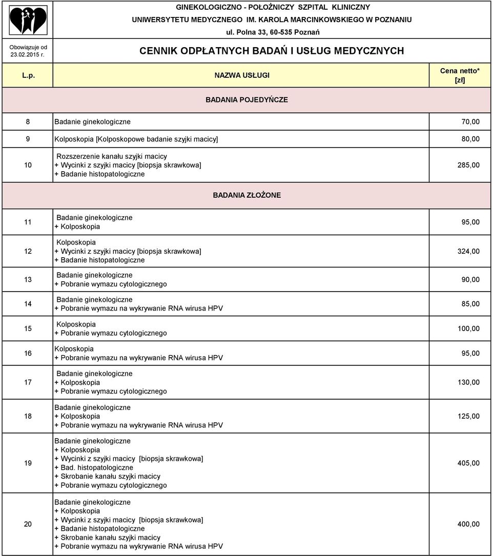 Badanie ginekologiczne + Pobranie wymazu cytologicznego Badanie ginekologiczne + Pobranie wymazu na wykrywanie RNA wirusa HPV Kolposkopia + Pobranie wymazu cytologicznego Kolposkopia + Pobranie