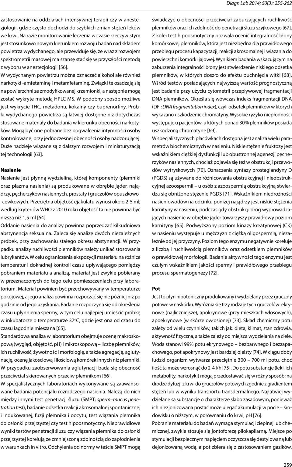 szansę stać się w przyszłości metodą z wyboru w anestezjologii [56]. W wydychanym powietrzu można oznaczać alkohol ale również narkotyki -amfetaminę i metamfetaminę.