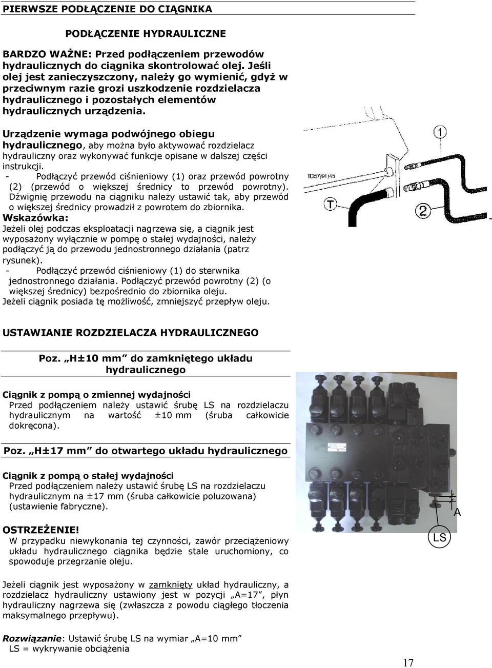 Urządzenie wymaga podwójnego obiegu hydraulicznego, aby można było aktywować rozdzielacz hydrauliczny oraz wykonywać funkcje opisane w dalszej części instrukcji.