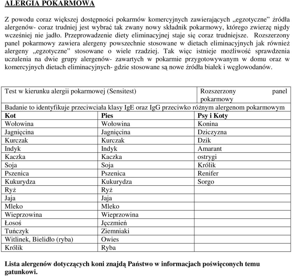 Rozszerzony panel pokarmowy zawiera alergeny powszechnie stosowane w dietach eliminacyjnych jak równieŝ alergeny egzotyczne stosowane o wiele rzadziej.