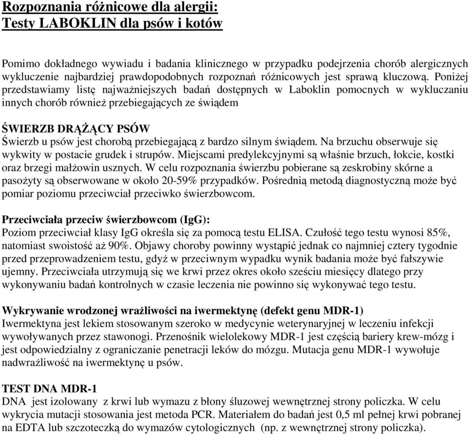 PoniŜej przedstawiamy listę najwaŝniejszych badań dostępnych w Laboklin pomocnych w wykluczaniu innych chorób równieŝ przebiegających ze świądem ŚWIERZB DRĄśĄCY PSÓW Świerzb u psów jest chorobą