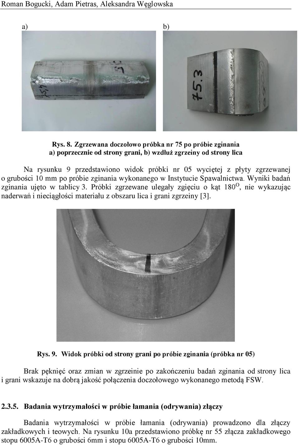 grubości 10 mm po próbie zginania wykonanego w Instytucie Spawalnictwa. Wyniki badań zginania ujęto w tablicy 3.